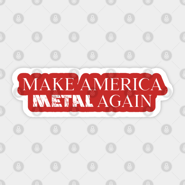 Make America Metal Again Metal Sticker TeePublic